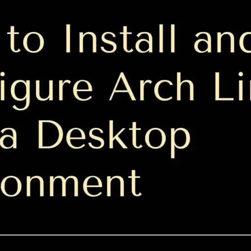 How to Install and Configure Arch Linux with a Desktop Environment